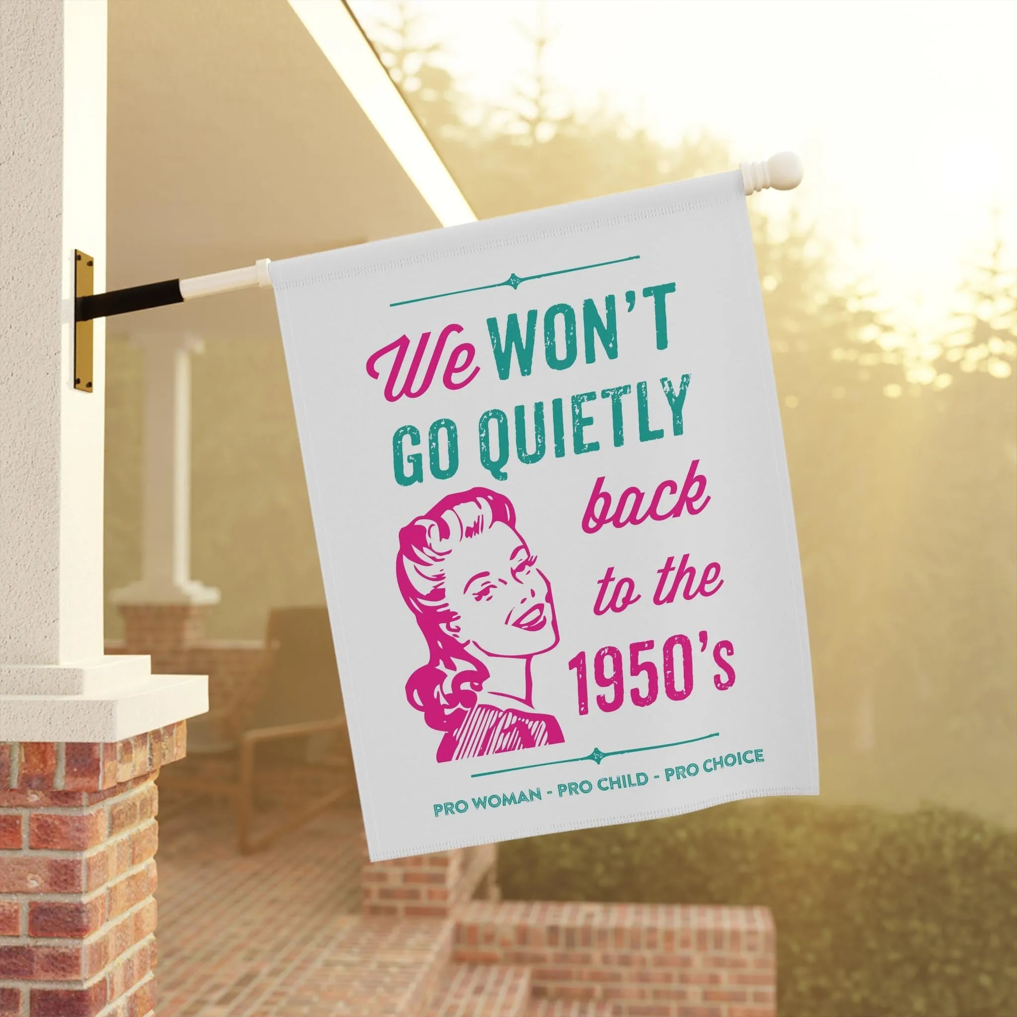 We Won't Go Quietly Back Flag, Pro Roe Garden Flag