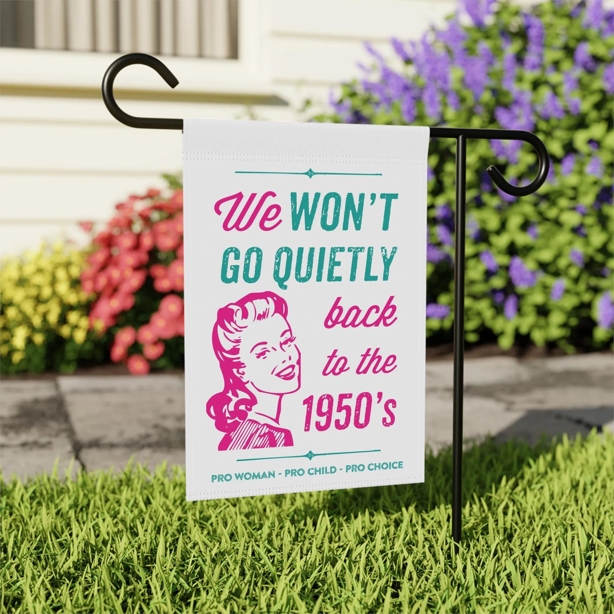We Won't Go Quietly Back Flag, Pro Roe Garden Flag