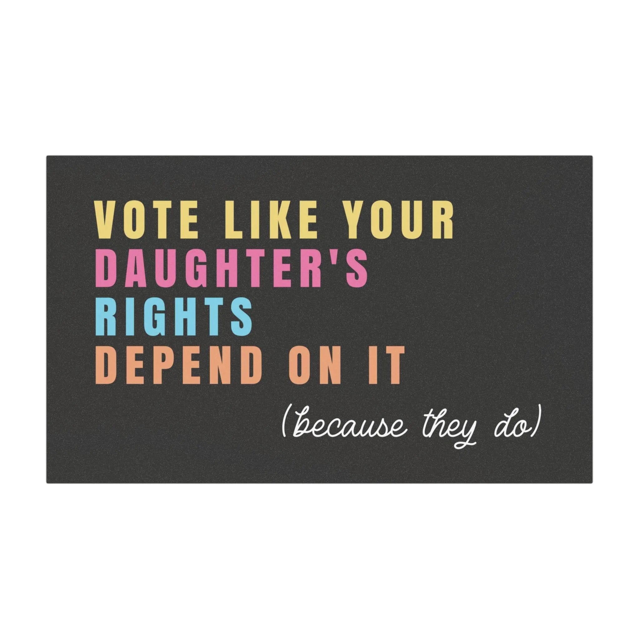 Vote Like Your Daughter's Rights Depend On It - Car Magnet