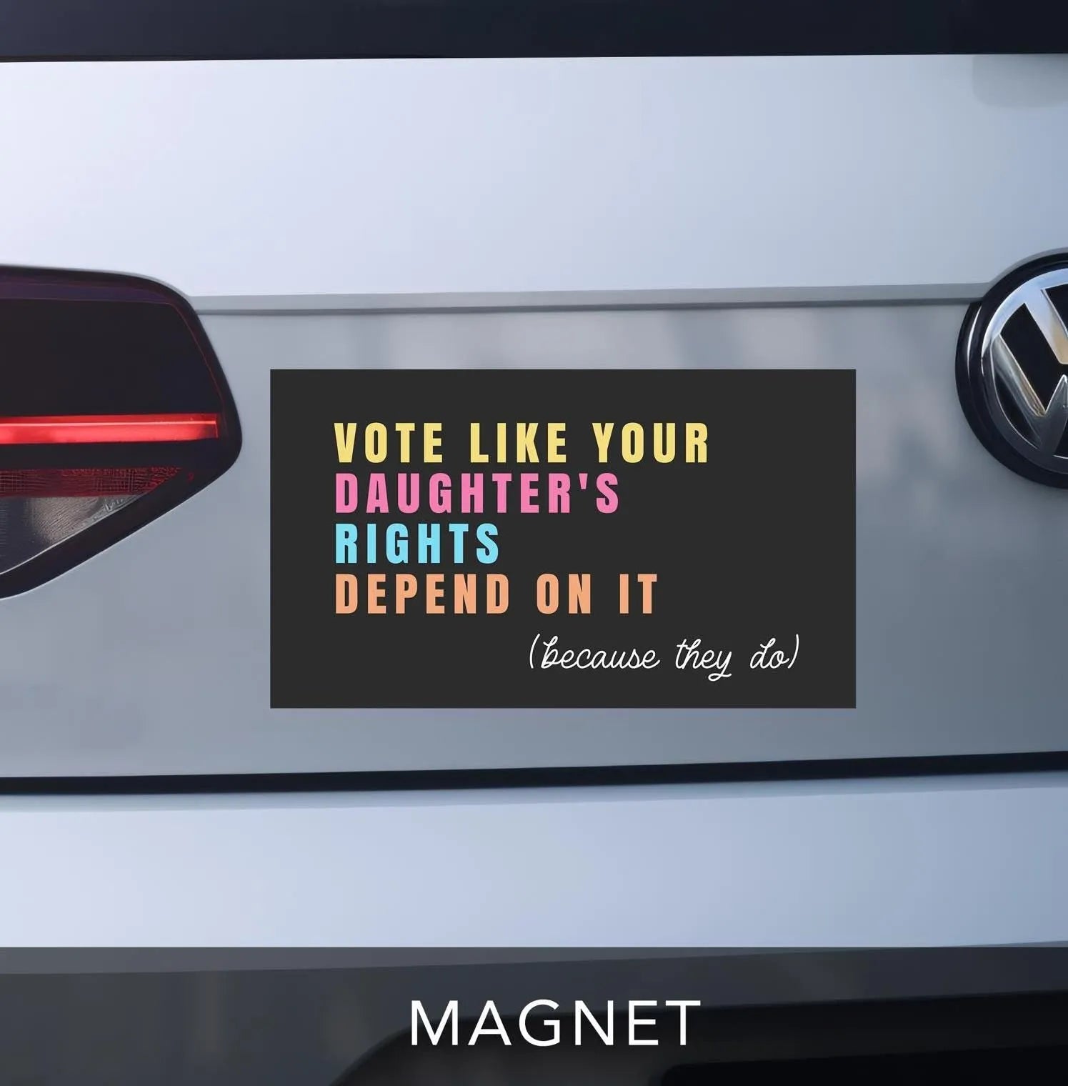 Vote Like Your Daughter's Rights Depend On It - Car Magnet