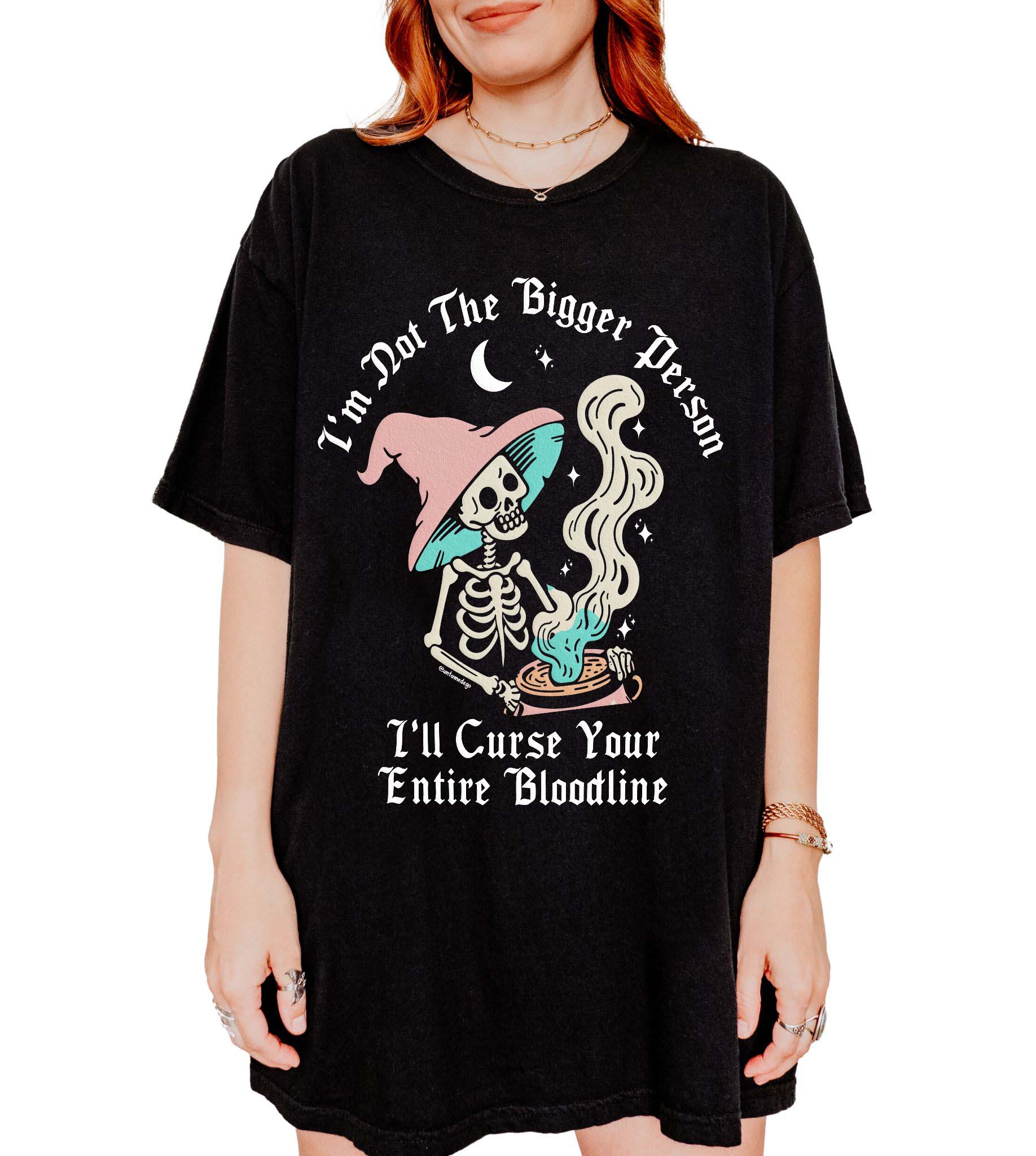 I'm Not The Bigger Person I'll Curse Your Entire Bloodline Tee