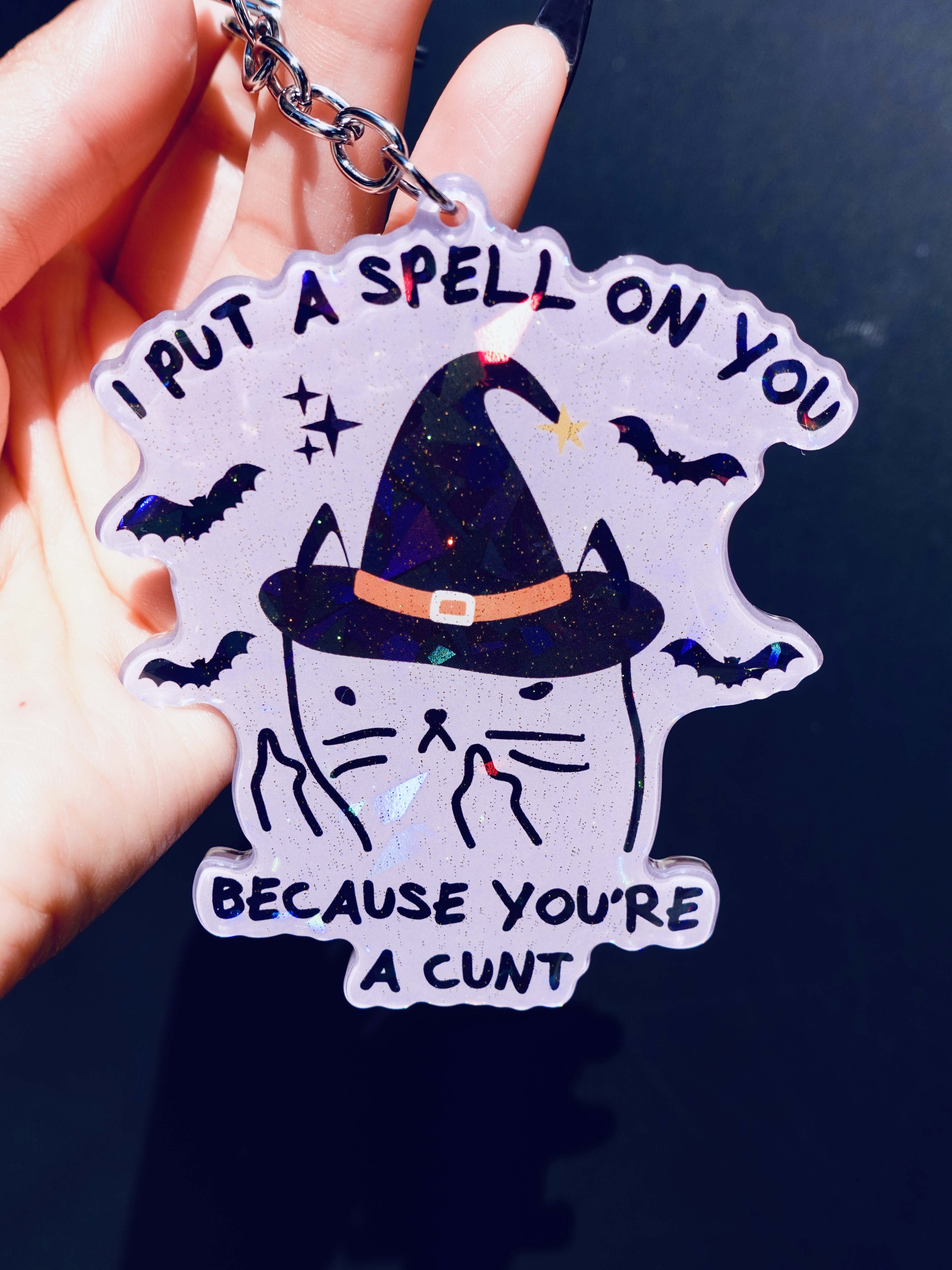I Put A Spell On You Because You're A Cunt Holographic Keychain