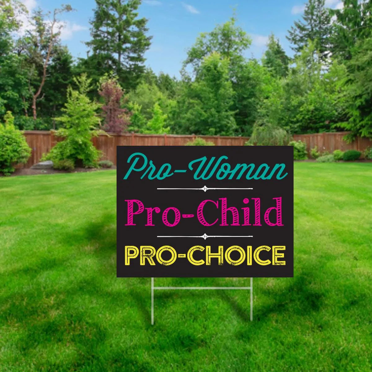 Pro Woman, Pro Child, Pro Choice Yard Sign