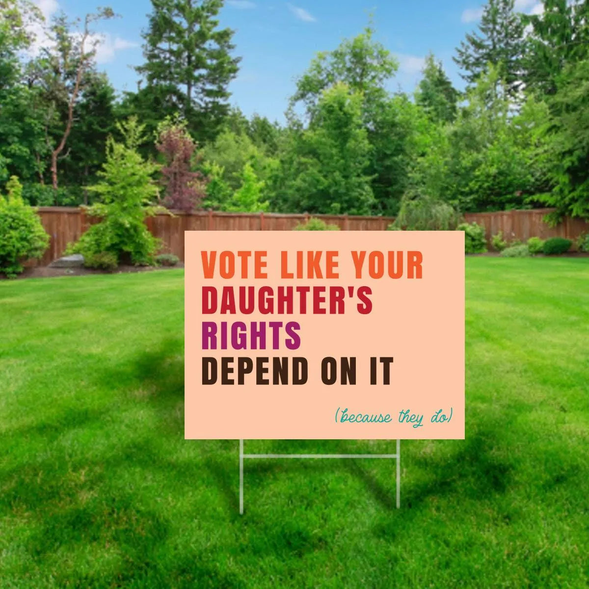 Vote Like Your Daughter's Rights Depend On It Yard Sign