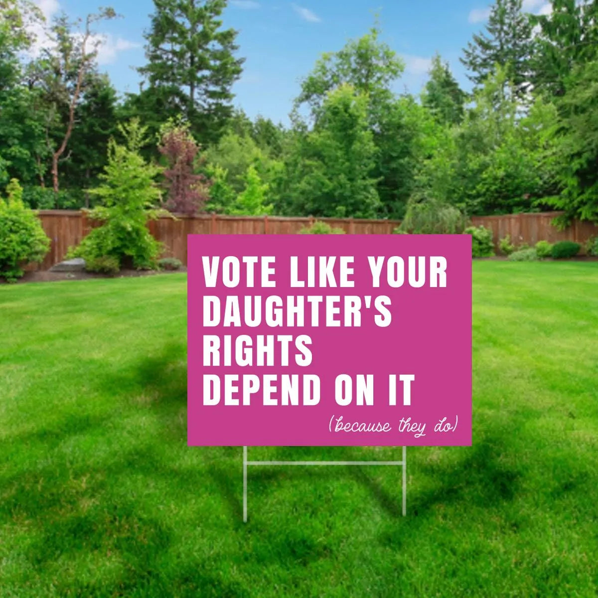 Vote Like Your Daughter's Rights Depend On It Yard Sign - PINK