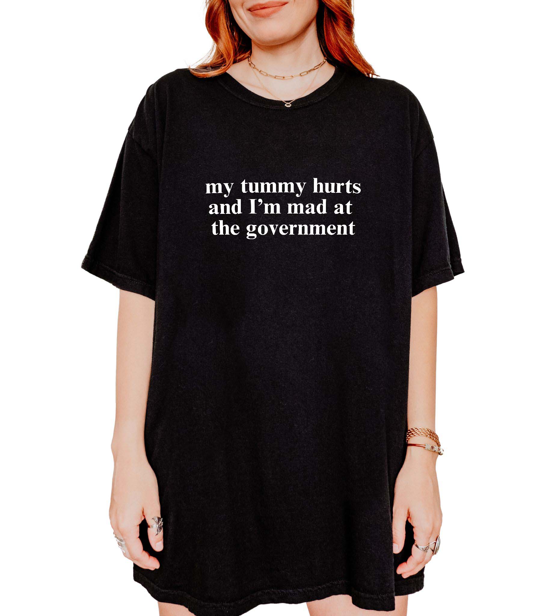 My Tummy Hurts And I'm Mad At The Government Tee