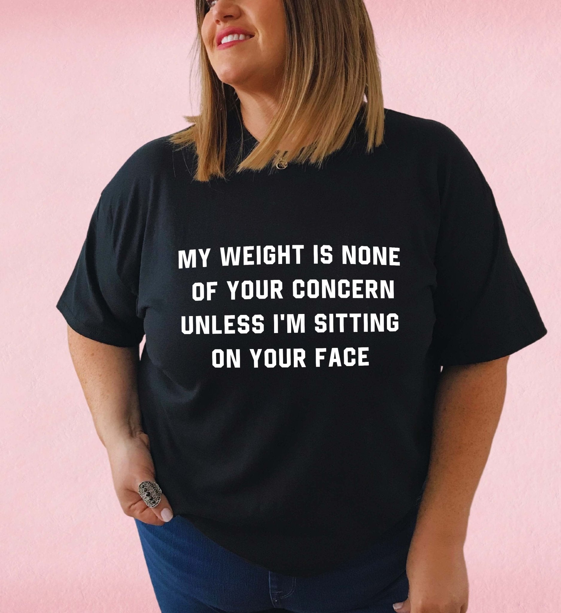 My Weight Is None Of Your Concern Unisex Tee