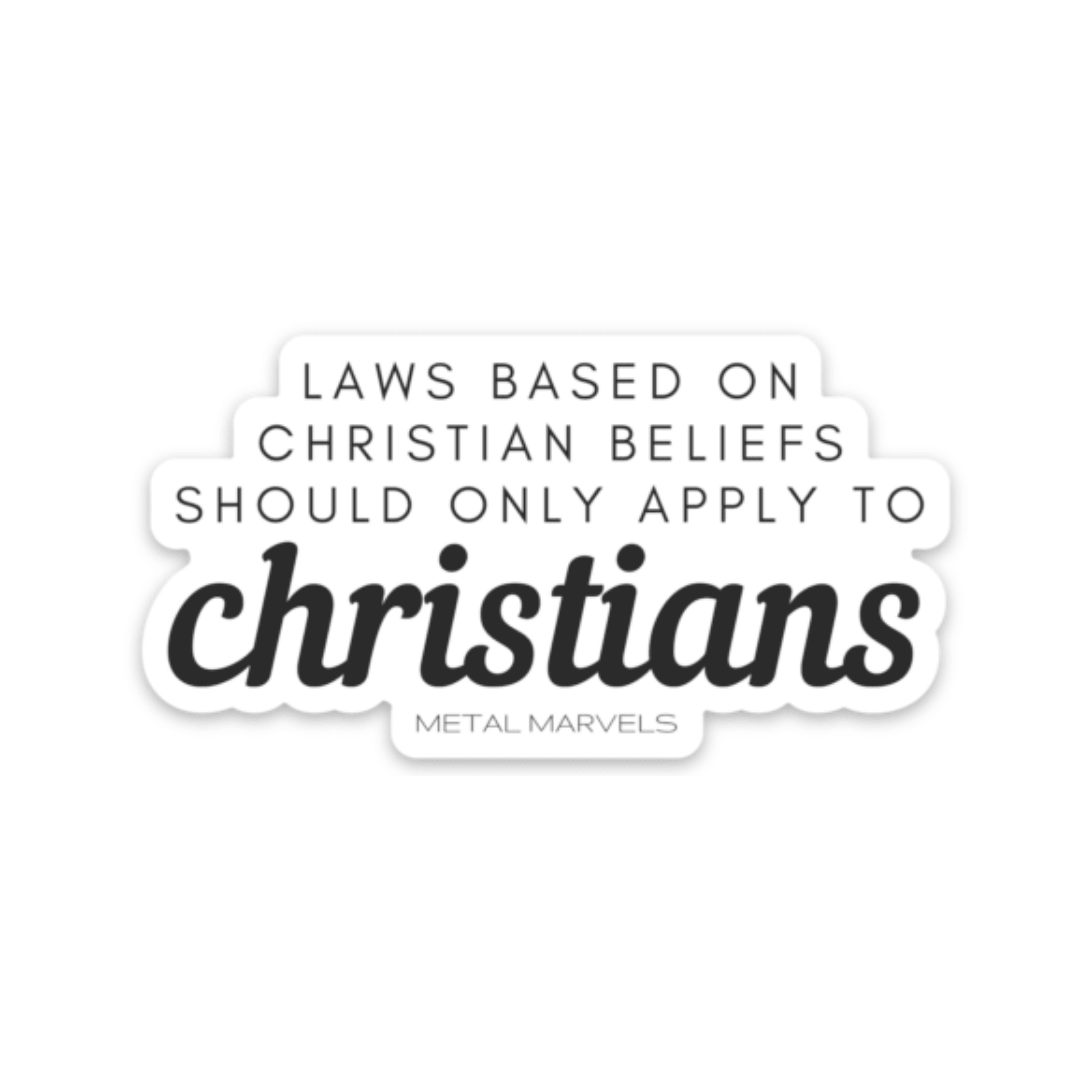 Laws Based on Christian Beliefs Should Only Apply to Christians- Die Cut Sticker
