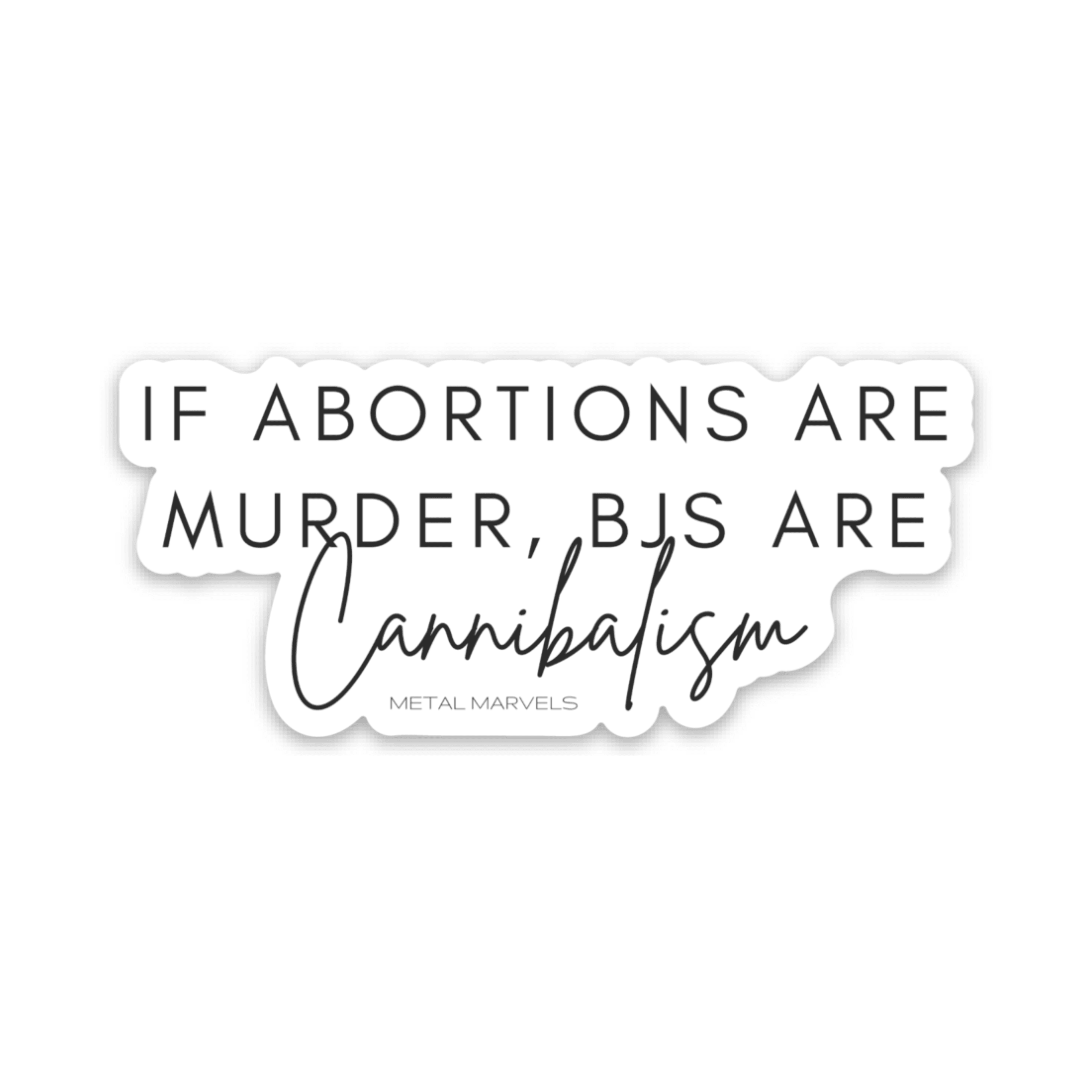 If Abortions are Murder, BJs Are Cannibalism - Die Cut Sticker