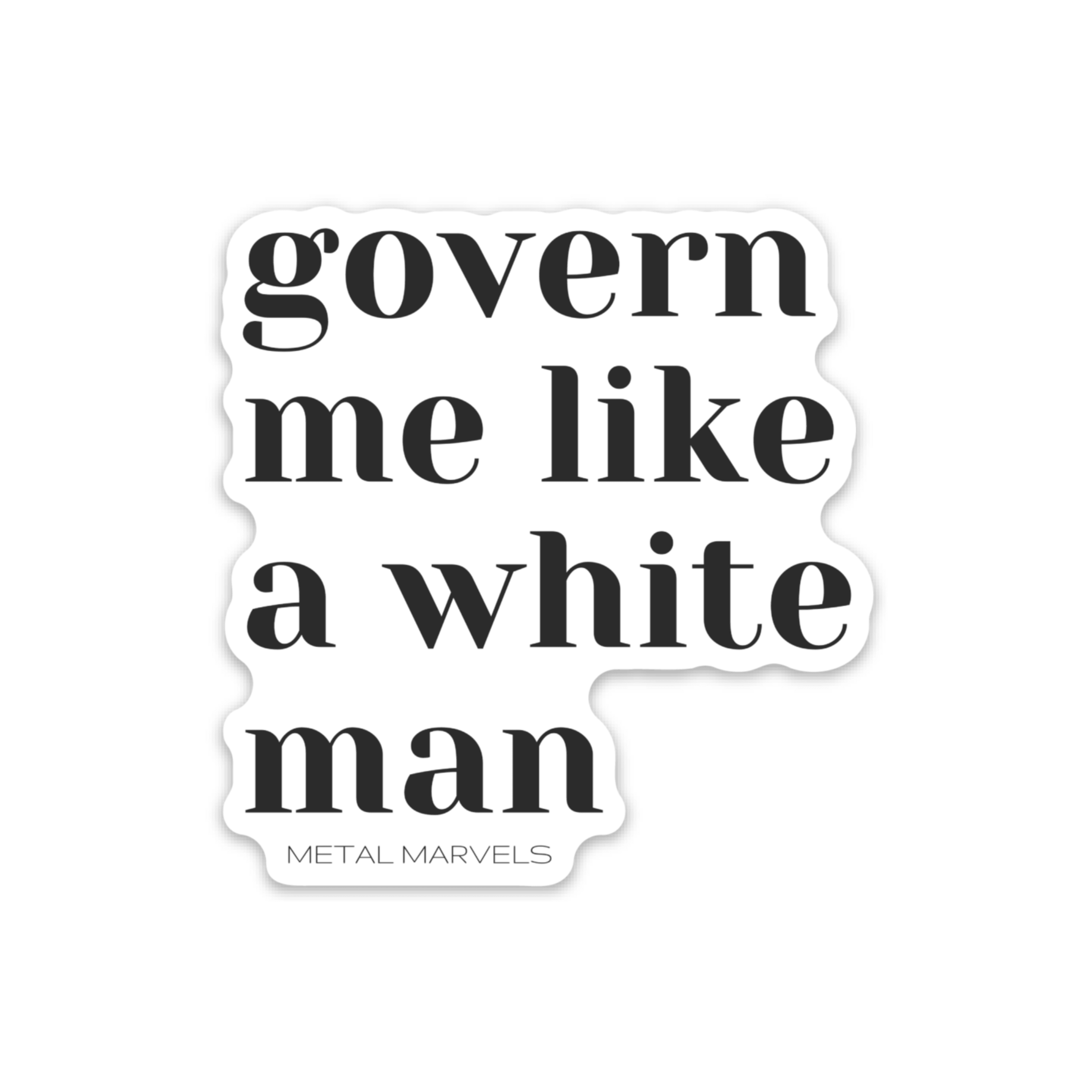 Govern Me Like a White Man- Die Cut Sticker