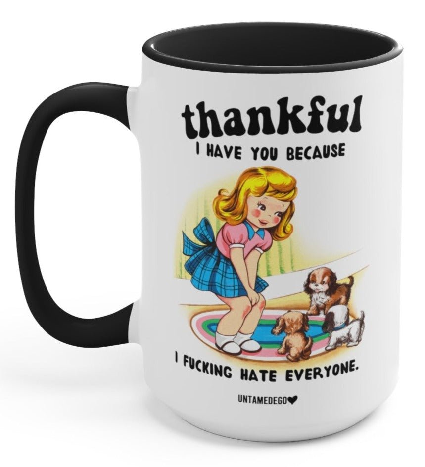 Thankful I Have You Because I F Hate Everyone Dogs 15oz Mug
