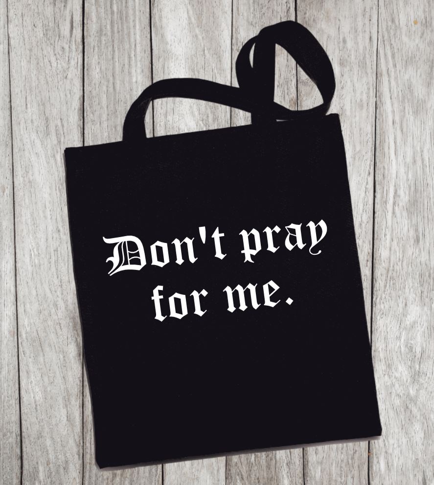 Reusable Grocery Bag/Tote Bag - "don't pray for me"