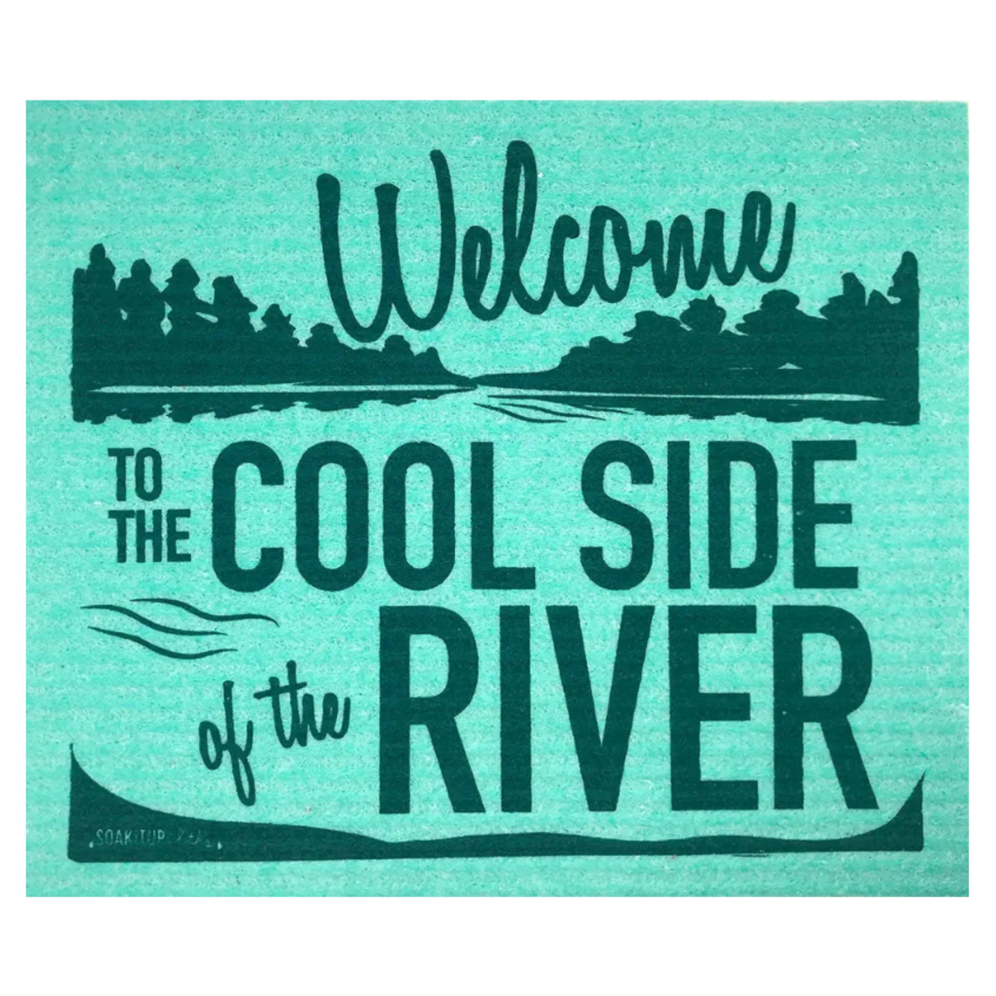 Welcome to the Cool Side of the River Swedish Sponge Cloth | Soak iT Up